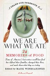 book cover of We Are What We Ate: 24 Memories of Food, a Share Our Strength Book by Mark Winegardner