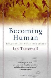 book cover of Becoming Human: Evolution and Human Uniqueness by Ian Tattersall
