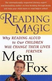 book cover of Reading Magic: Why Reading Aloud to Our Children Will Change Their Lives Forever (Harvest Original) by Mem Fox
