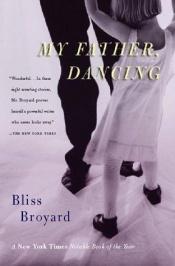 book cover of My father, dancing by Bliss Broyard