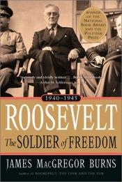 book cover of Roosevelt: The Soldier of Freedom, 1940-1945 by James MacGregor Burns