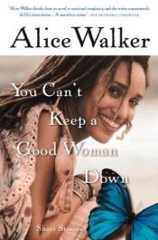 book cover of You Can't Keep a Good Woman Down: Short Stories by Alice Walker