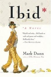 book cover of Ibid: A Life by Mark Dunn