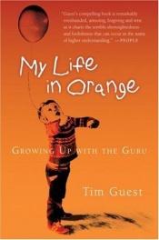 book cover of My Life in Orange by Tim Guest
