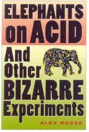 book cover of Elefanten auf LSD: und andere verrückte Experimente by Alex Boese