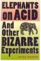 Elephants on acid: and other bizarre experiments