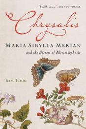 book cover of Chrysalis: Maria Sibylla Merian and the Secrets of Metamorphosis by Kim Todd