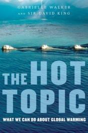 book cover of The Hot Topic: What We Can Do about Global Warming by Gabrielle Walker