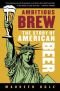 Ambitious Brew: The Story of American Beer