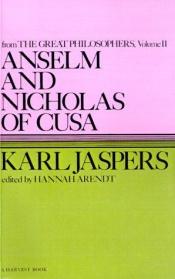 book cover of Anselm and Nicholas of Cusa: From the Great Philosophers : The Original Thinkers by Karl Jaspers