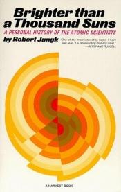 book cover of Brighter than thousand suns : a personal history of the atomic scientists by Robert Jungk