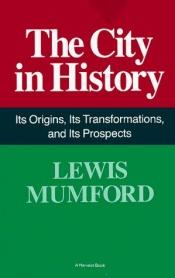 book cover of The City In History: Its Origins, Its Transformations, And Its Prospects by Lewis Mumford