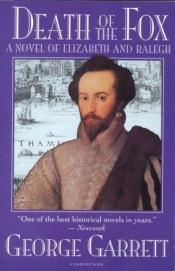 book cover of Death Of The Fox A Novel Of Elizabeth And Ralegh by George Garrett
