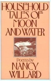 book cover of Household Tales of Moon and Water by Nancy Willard