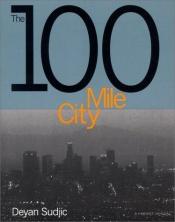 book cover of The 100 mile city by Deyan Sudjic