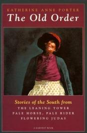 book cover of The Old Order: Stories of the South [Lit.111] by Katherine Anne Porter