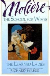 book cover of The school for wives ; and, The learned ladies by 莫里哀