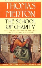 book cover of The School of Charity: The Letters of Thomas Merton on Religious Renewal and Spiritual Direction by Thomas Merton