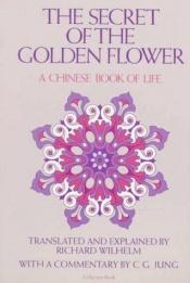 book cover of The secret of the golden flower: a Chinese book of life by Richard Wilhelm