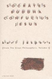 book cover of Socrates, Buddha, Confucius, Jesus by Karl Jaspers
