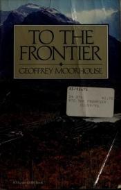 book cover of To the frontier by Geoffrey Moorhouse