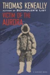 book cover of Victim of the aurora by Thomas Keneally