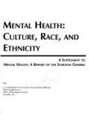 book cover of Mental Health: Culture, Race, and Ethnicity -- Executive Summary, A Supplement to Mental Health: A Report of the Surgeon General by U.S. Department of Health and Human Services