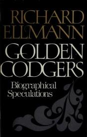 book cover of Golden codgers; biographical speculations by Richard Ellmann
