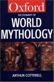 book cover of A dictionary of world mythology by Arthur Cotterell