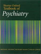 book cover of Shorter Oxford textbook of psychiatry by Michael G. Gelder