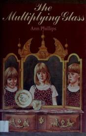 book cover of The Multiplying Glass by Ann Phillips