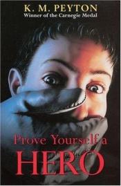 book cover of Prove Yourself a Hero by K. M. Peyton