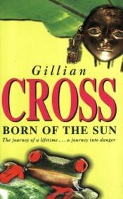 book cover of Born of the sun by Gillian Cross