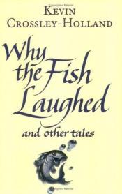 book cover of Why the Fish Laughed and Other Tales by Kevin Crossley-Holland