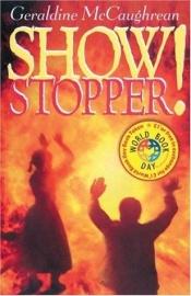 book cover of Show Stopper! by Geraldine McGaughrean