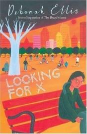 book cover of Looking for X by Deborah Ellis