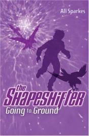 book cover of Going to Ground: Shapeshifter Bk. 3 by Ali Sparkes