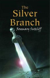 book cover of The Silver Branch by Розмари Сатклиф