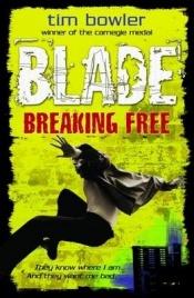 book cover of Blade 3: Breaking Free by Tim Bowler