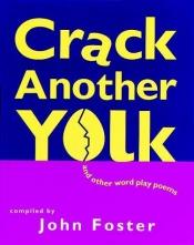 book cover of Crack Another Yolk: And Other Word Play Poems by John Foster