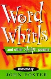 book cover of Wordwhirls and Other Shape Poems by John Foster