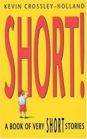 book cover of Short!: A Book of Very Short Stories by Kevin Crossley-Holland