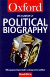 book cover of A Dictionary of Political Biography : Who's Who in Twentieth-Century World Politics (Oxford Paperback Reference) by author not known to readgeek yet