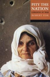 book cover of Pity the Nation by Robert Fisk