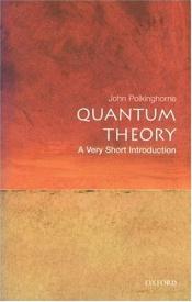book cover of Very Short Introductions - Quantum Theory: A Very Short Introduction by John Polkinghorne