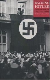 book cover of Backing Hitler: Consent and Coercion in Nazi Germany by Robert Gellately
