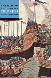 book cover of The Oxford History of The Crusades by Jonathan Riley-Smith