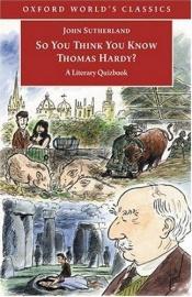 book cover of Hardy: So You Think You Know Thomas Hardy?: A Literary Quizbook by John Sutherland