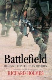book cover of Battlefield: decisive conflicts in history by Richard Holmes