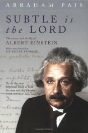 book cover of "Subtle is the Lord...": The Science and Life of Albert Einstein by Abraham Pais
